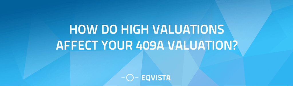 How do high valuations affect your 409A valuation?