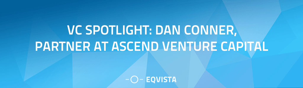 VC Spotlight: Dan Conner, General Partner at Ascend Venture Capital