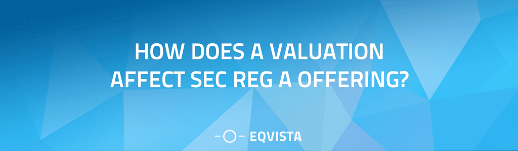 How does a valuation affect SEC Reg A offering?