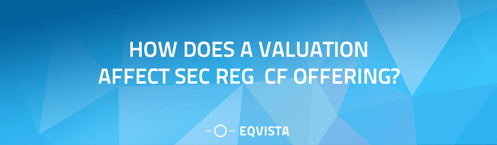 How does a valuation affect SEC Reg CF offering?