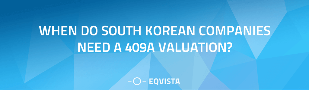 When do South Korean companies need a 409A valuation?