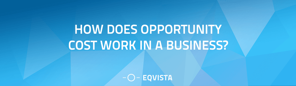 How does Opportunity Cost work in a business?