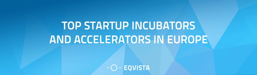 Top Startup incubators and accelerators in Europe