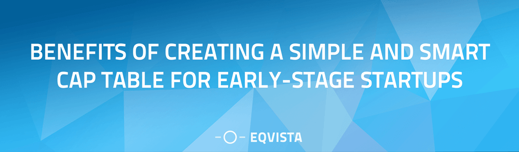 Benefits of creating a simple and smart cap table for early-stage startups