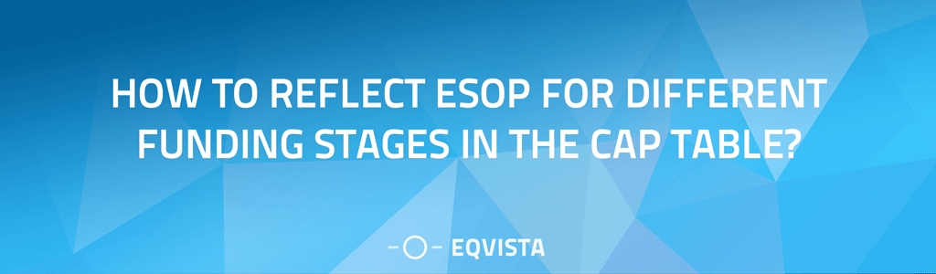 How to reflect ESOP for different funding stages in the Cap Table?