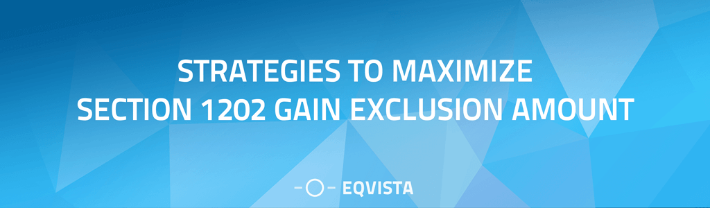 Strategies to Maximize Section 1202 Gain Exclusion Amount