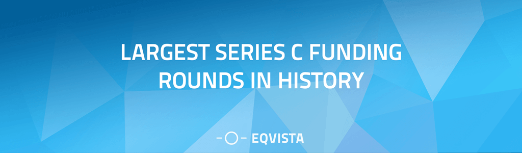 Largest Series C Funding Rounds in History
