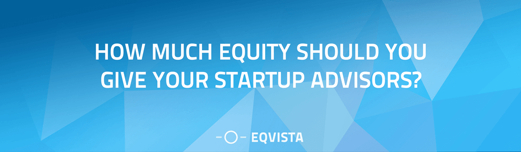 How much equity should you give your startup advisors