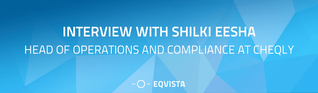 Interview with Shilki Eesha - Head of Operations and Compliance at Cheqly