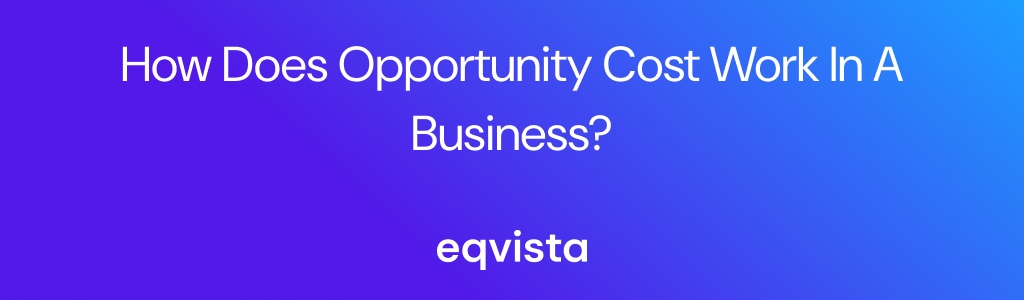How does Opportunity Cost work in a business?