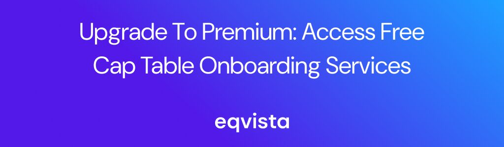 Upgrade to Premium: Access Complimentary Cap Table Onboarding Services