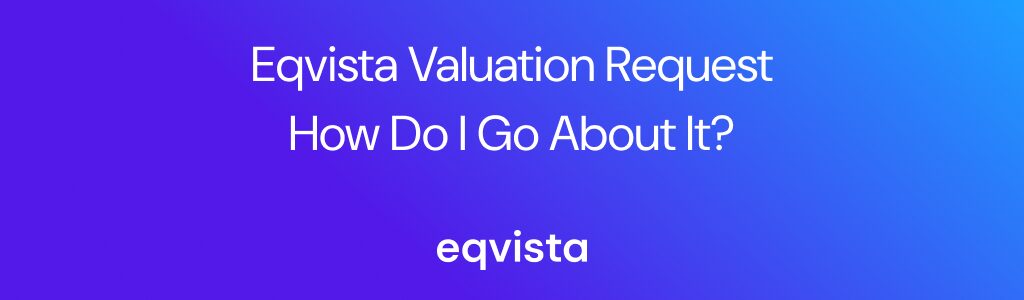 Eqvista Valuation Request: How do I go about it?