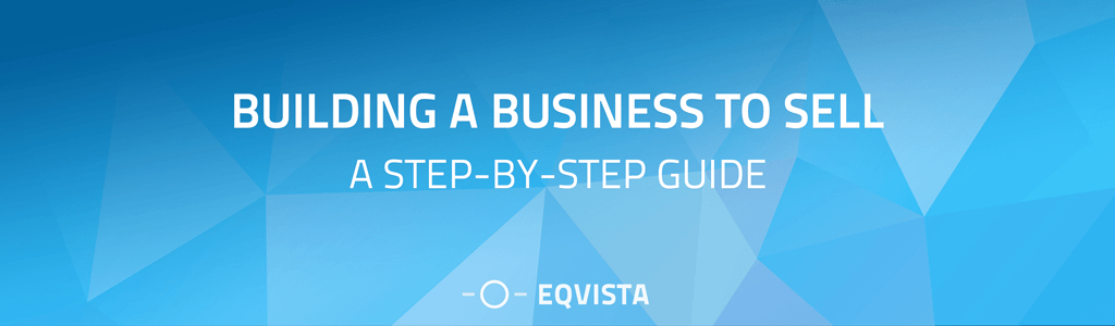 Building a Business to Sell: A Step-by-Step Guide