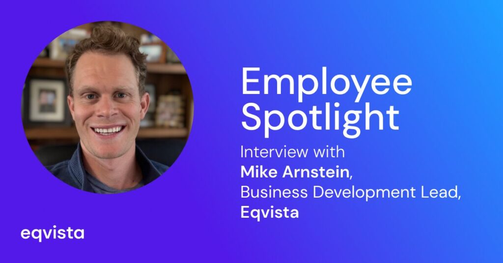 Employee Spotlight With Mike Arnstein, Business Development Lead, Eqvista