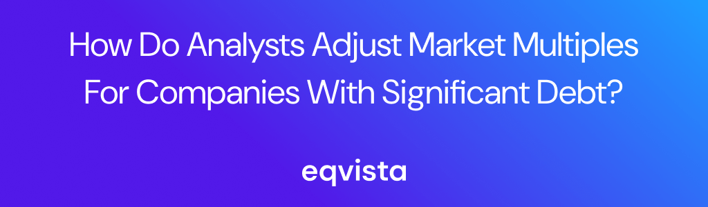 How Do Analysts Adjust Market Multiples for Companies With Significant Debt