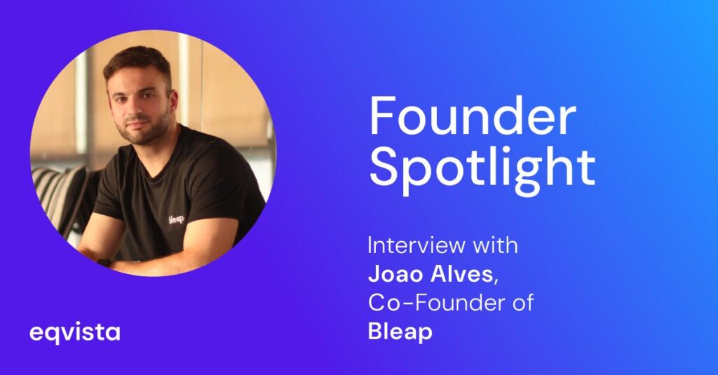 Founder Spotlight Interview With Joao Alves, Co-Founder of Bleap