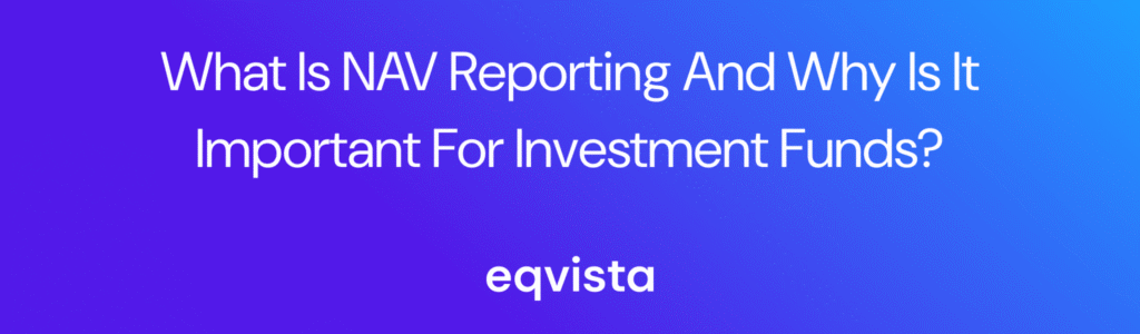 What is NAV Reporting and Why Is It Important for Investment Funds?