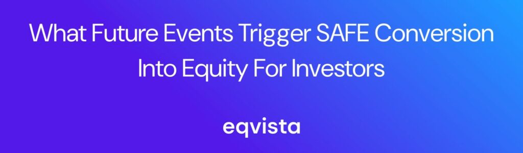 What Future Events Trigger SAFE Conversion into Equity for Investors?