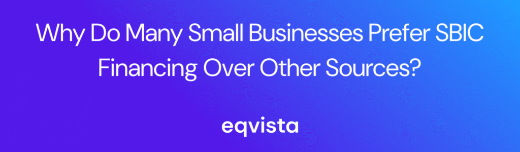 Why Do Many Small Businesses Prefer SBIC Financing Over Other Sources?