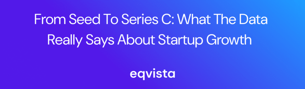 From Seed to Series C: What the Data Really Says About Startup Growth