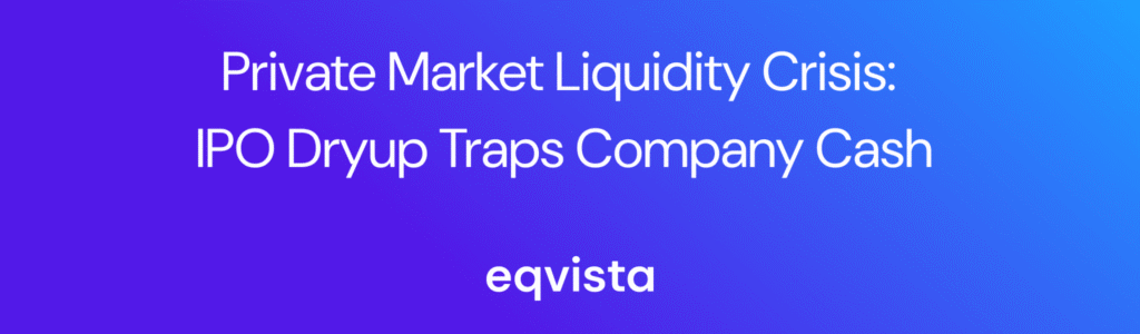 Private Market Liquidity Crisis: IPO Dryup Traps Company Cash