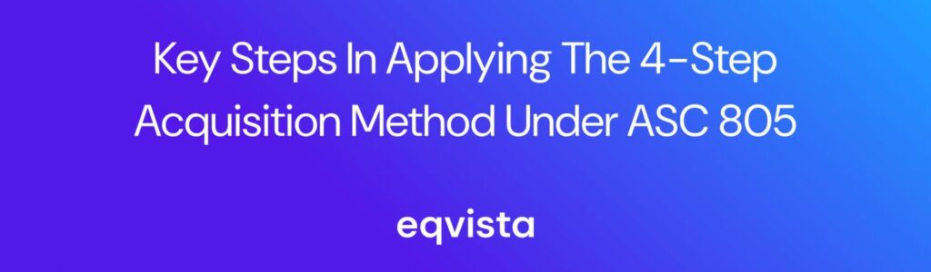 Key Steps in Applying the 4-Step Acquisition Method Under ASC 805