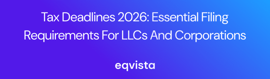 Tax Deadlines 2026: Essential Filing Requirements for LLCs and Corporations