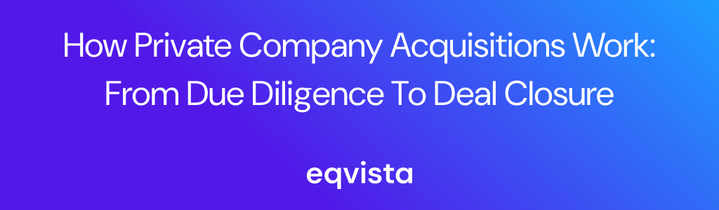 How Private Company Acquisitions Work: From Due Diligence to Deal Closure?