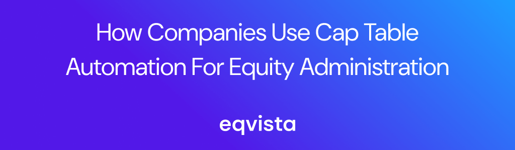 How Companies Use Cap Table Automation for Equity Administration