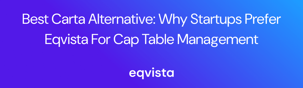 Best Carta Alternative: Why Startups Prefer Eqvista for Cap Table Management