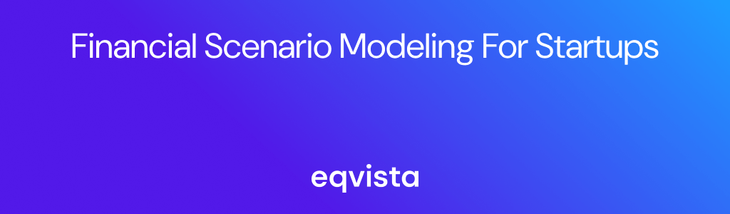 Financial Scenario Modeling For Startups
