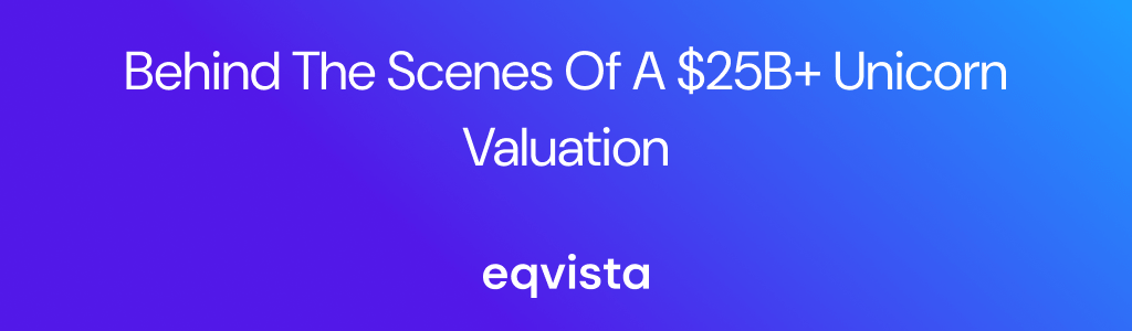 Behind the Scenes of a $25B+ Unicorn Valuation