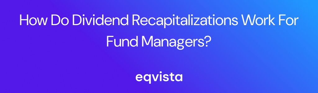 How Do Dividend Recapitalizations Work for Fund Managers?