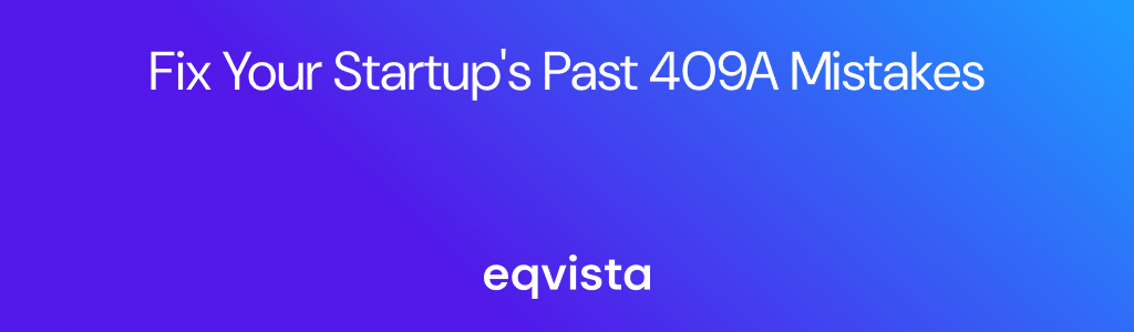 Fix Your Startup's Past 409A Mistakes