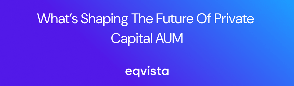 What’s Shaping The Future Of Private Capital AUM