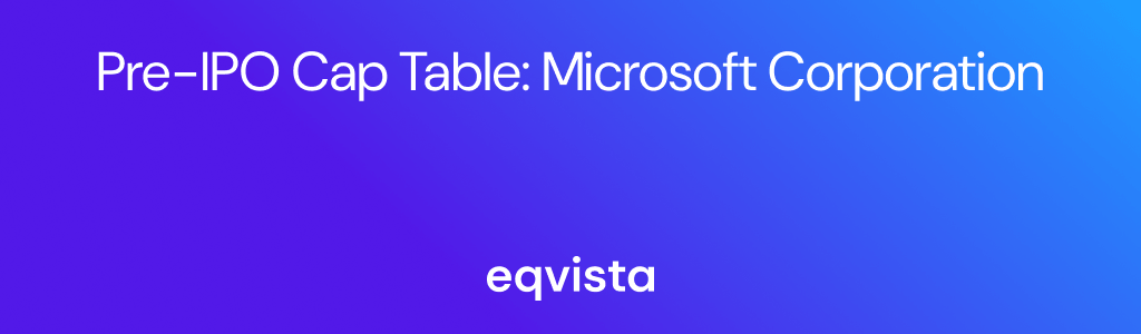 Pre-IPO Cap Table: Microsoft Corporation