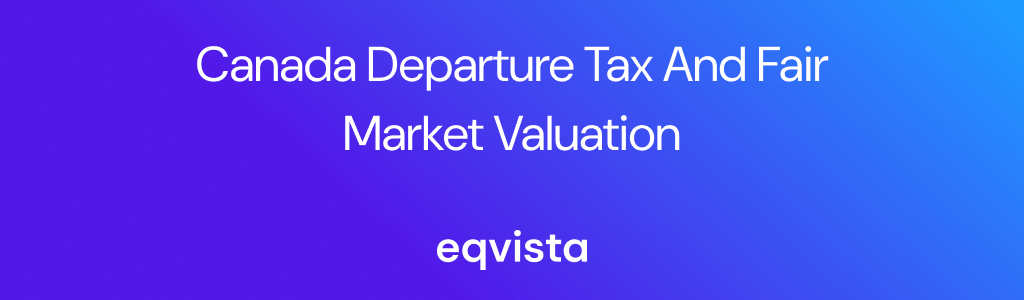 Canada Departure Tax and Fair Market Valuation: What Every Emigrant Needs To Know