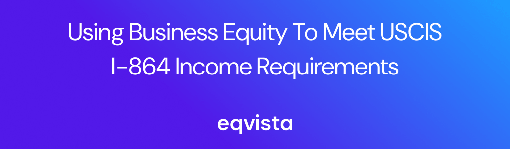 Using Business Equity to Meet USCIS I-864 Income Requirements