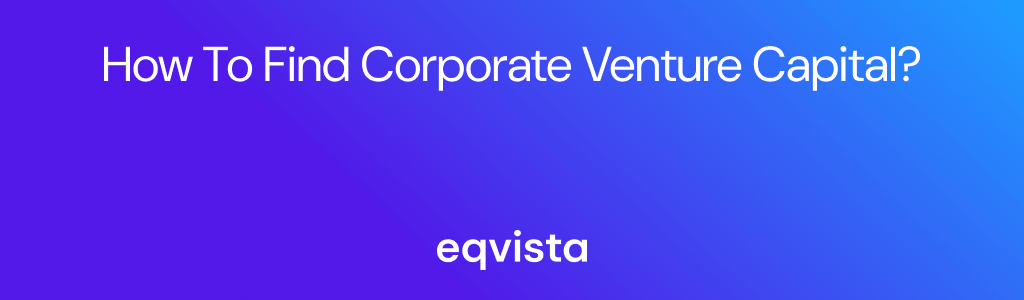 How to Find Corporate Venture Capital