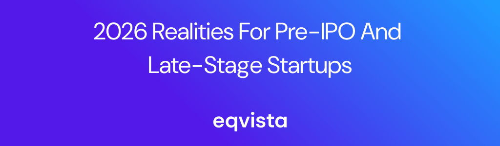 2026 Realities for Pre-IPO and Late-Stage Startups