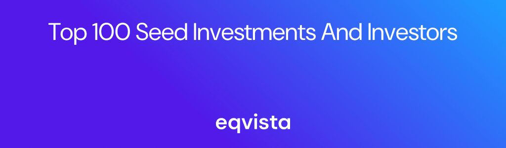 Top 100 Seed Investments and Investors