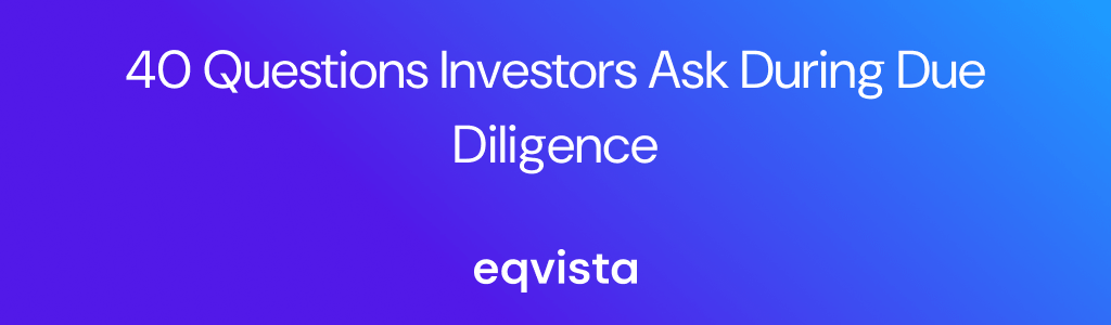 40 Questions Investors Ask During Due Diligence (and How to Prepare Answers)