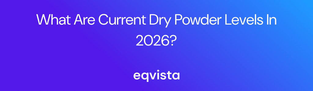 What Are Current Dry Powder Levels in 2026?