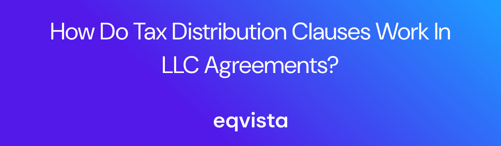 How Do Tax Distribution Clauses Work in LLC Agreements