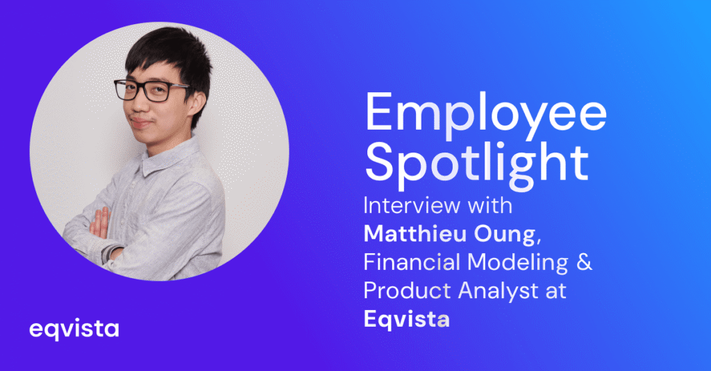 Employee Spotlight: Interview With Matthieu Oung, Financial Modeling & Product Analyst at Eqvista