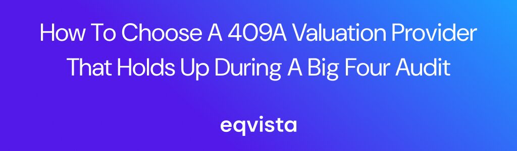 How to Choose a 409A Valuation Provider That Holds Up During a Big Four Audit