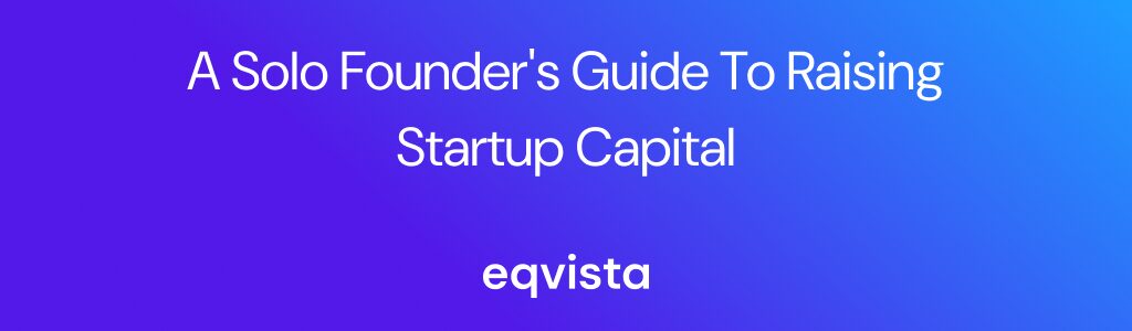 Solo Founders Can Overcome Fundraising Challenges and Secure Startup Funding