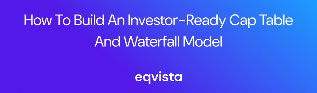How to Build an Investor-Ready Cap Table and Waterfall Model