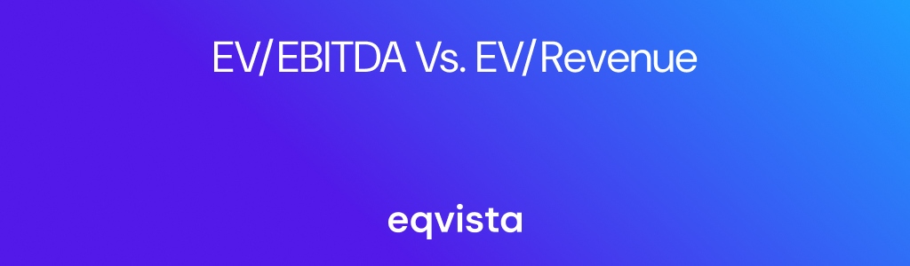 EV/EBITDA vs. EV/Revenue: Which Matters More