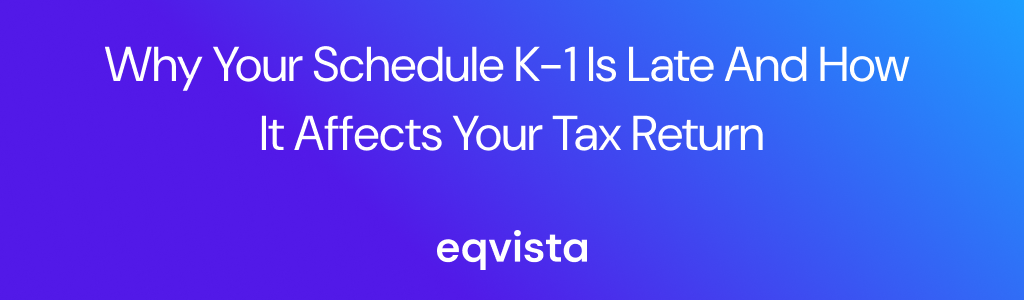 Why Your Schedule K-1 Is Late and How It Affects Your Tax Return